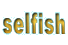 selfish
