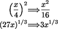 \begin{eqnarray*}\left( \frac{x}{4} \right)^2 \qquad &\Longrightarrow& \qquad
\...
...}
\\
(27 x )^{1/3} \qquad &\Longrightarrow& \qquad 3 x^{1/3}
\end{eqnarray*}